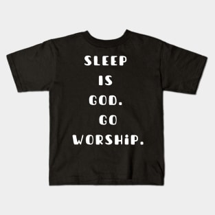 Sleep is God. Go worship Kids T-Shirt